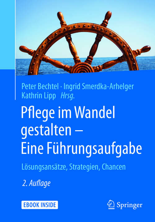 Book cover of Pflege im Wandel gestalten – Eine Führungsaufgabe: Lösungsansätze, Strategien, Chancen (2. Aufl. 2017)
