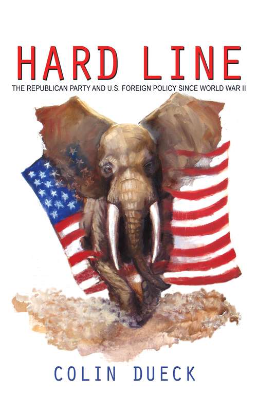 Book cover of Hard Line: The Republican Party and U.S. Foreign Policy since World War II