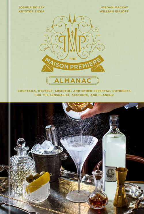 Book cover of The Maison Premiere Almanac: Cocktails, Oysters, Absinthe, and Other Essential Nutrients for the Sensualist, Aesthete, and Flaneur: A Cocktail Recipe Book