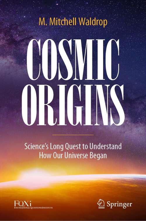 Book cover of Cosmic Origins: Science’s Long Quest to Understand How Our Universe Began (1st ed. 2022)