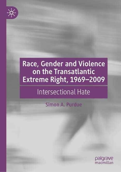 Book cover of Race, Gender and Violence on the Transatlantic Extreme Right, 1969–2009: Intersectional Hate (1st ed. 2022)