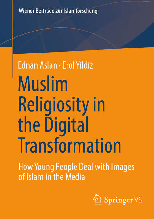 Book cover of Muslim Religiosity in the Digital Transformation: How young people deal with images of Islam in the media (Wiener Beiträge zur Islamforschung)