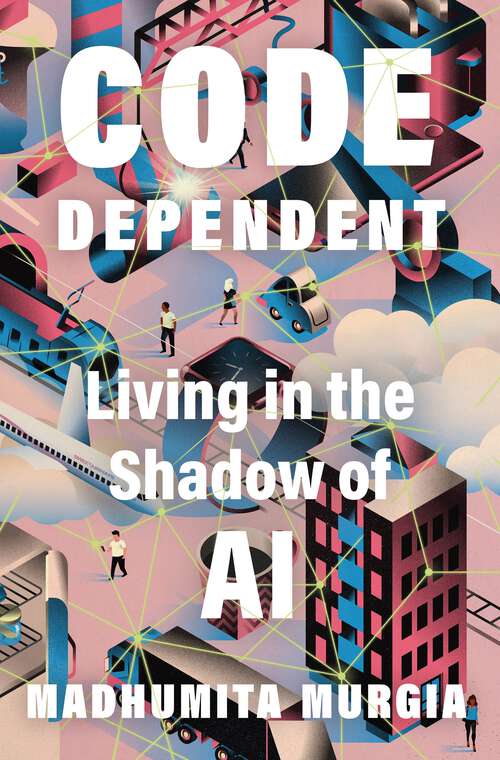 Book cover of Code Dependent: Living in the Shadow of AI