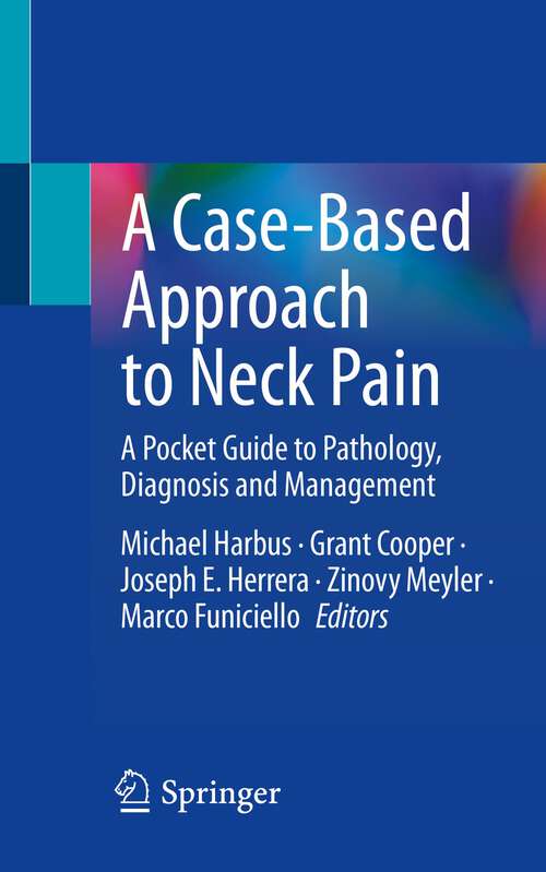 Book cover of A Case-Based Approach to Neck Pain: A Pocket Guide to Pathology, Diagnosis and Management (1st ed. 2022)