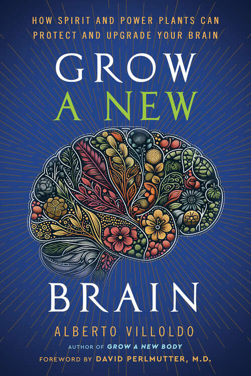 Book cover of Grow a New Brain: How Spirit and Power Plants Can Protect and Upgrade Your Brain