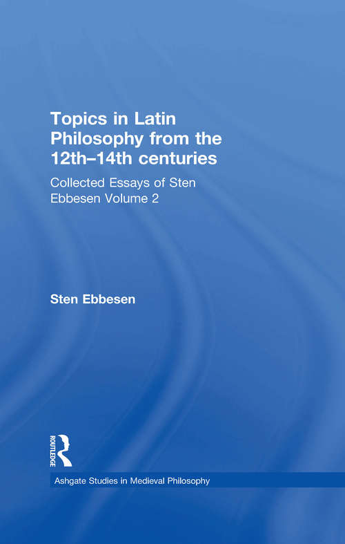 Book cover of Topics in Latin Philosophy from the 12th–14th centuries: Collected Essays of Sten Ebbesen Volume 2 (Ashgate Studies in Medieval Philosophy)