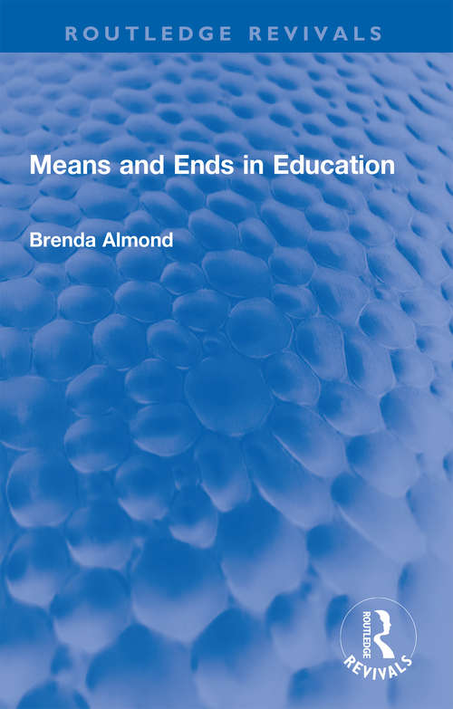 Book cover of Means and Ends in Education (Routledge Revivals)