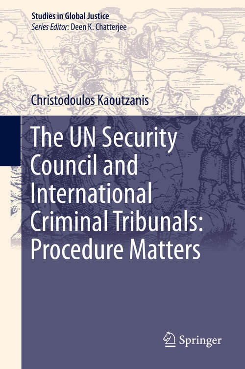 Book cover of The UN Security Council and International Criminal Tribunals: Procedure Matters (1st ed. 2020) (Studies in Global Justice #20)