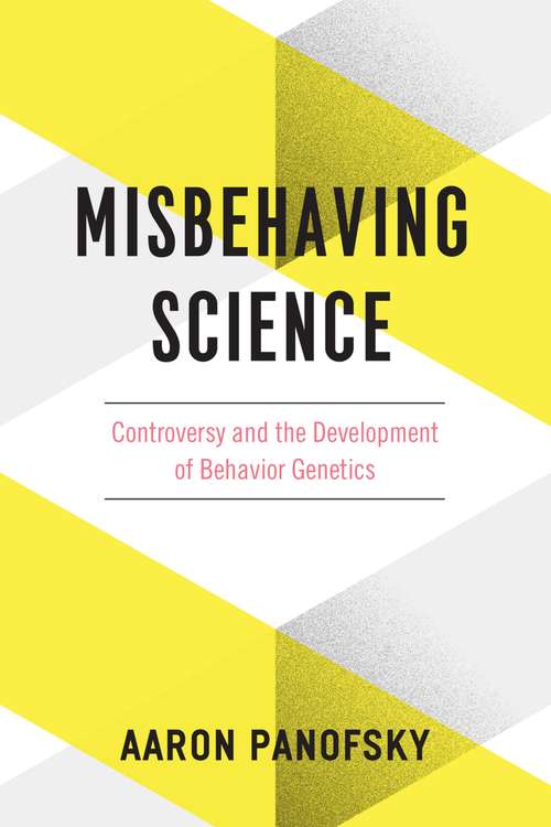 Book cover of Misbehaving Science: Controversy and the Development of Behavior Genetics