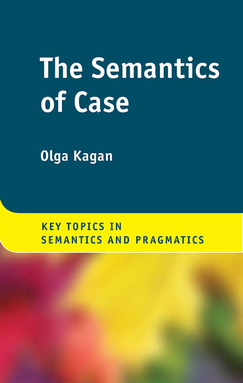 Book cover of The Semantics of Case (Key Topics in Semantics and Pragmatics)