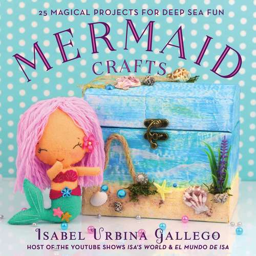 Book cover of Mermaid Crafts: 25 Magical Projects for Deep Sea Fun (Creature Crafts)