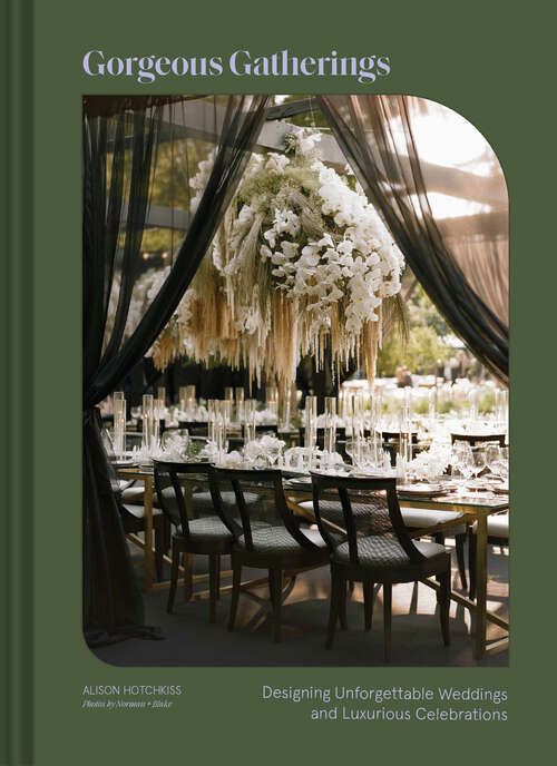 Book cover of Gorgeous Gatherings: Designing Unforgettable Weddings and Luxurious Celebrations