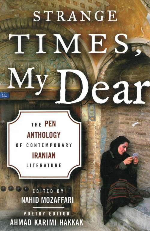 Book cover of Strange Times, My Dear: The PEN Anthology of Contemporary Iranian Literature (Proprietary)