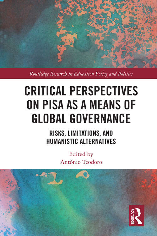 Book cover of Critical Perspectives on PISA as a Means of Global Governance: Risks, Limitations, and Humanistic Alternatives (Routledge Research in Education Policy and Politics)