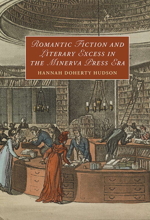 Book cover of Romantic Fiction and Literary Excess in the Minerva Press Era (Cambridge Studies in Romanticism #142)
