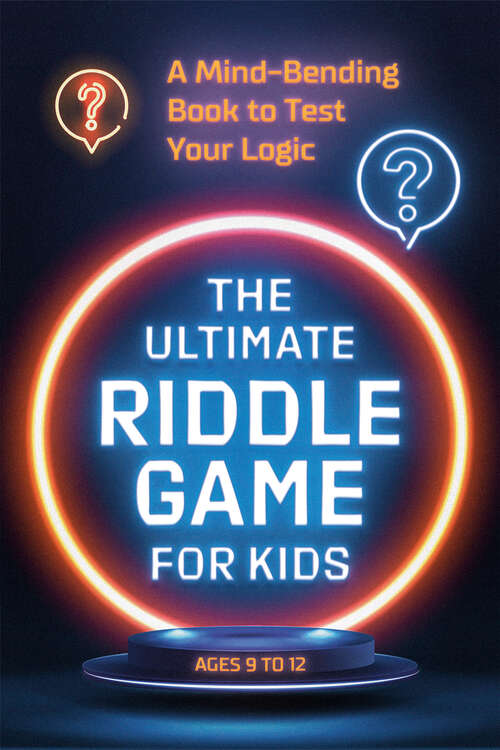 Book cover of The Ultimate Riddle Game for Kids: A Mind-Bending Book to Test Your Logic