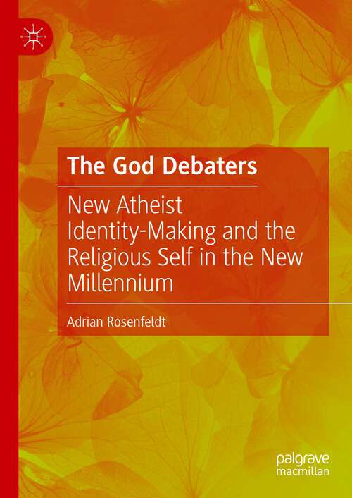 Book cover of The God Debaters: New Atheist Identity-Making and the Religious Self in the New Millennium (1st ed. 2022)