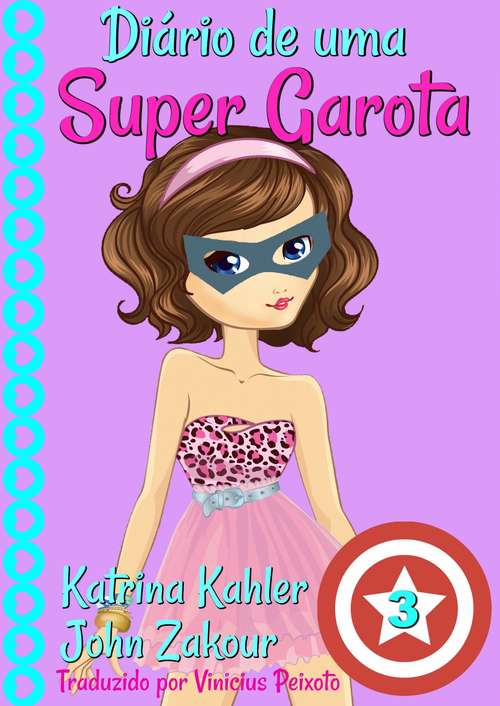 Book cover of Diário de uma Super Garota - Livro 3 - A Força do Trabalho em Equipe! (Diário de uma Super Garota #3)