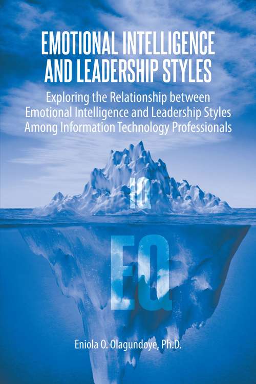 Book cover of Emotional Intelligence and Leadership Styles: Exploring the Relationship between Emotional Intelligence and Leadership Styles Among Information Technology Professionals