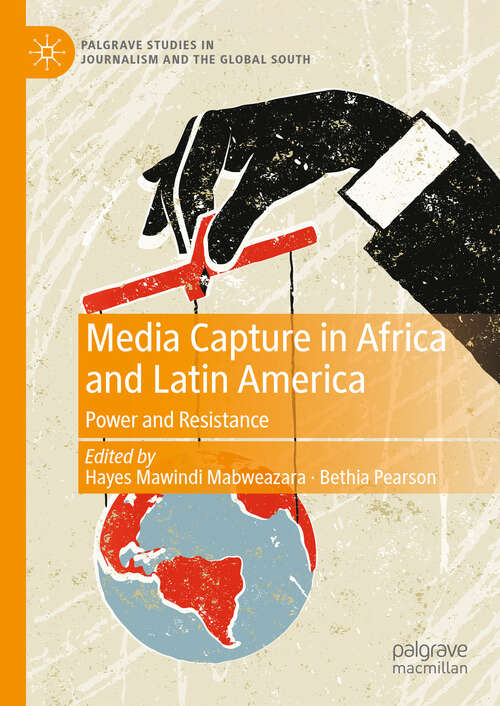 Book cover of Media Capture in Africa and Latin America: Power and Resistance (Palgrave Studies in Journalism and the Global South)