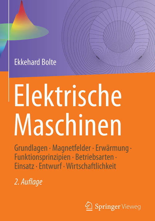 Book cover of Elektrische Maschinen: Grundlagen Magnetfelder, Wicklungen, Asynchronmaschinen, Synchronmaschinen, Elektronisch Kommutierte Gleichstrommaschinen (2. Aufl. 2018)