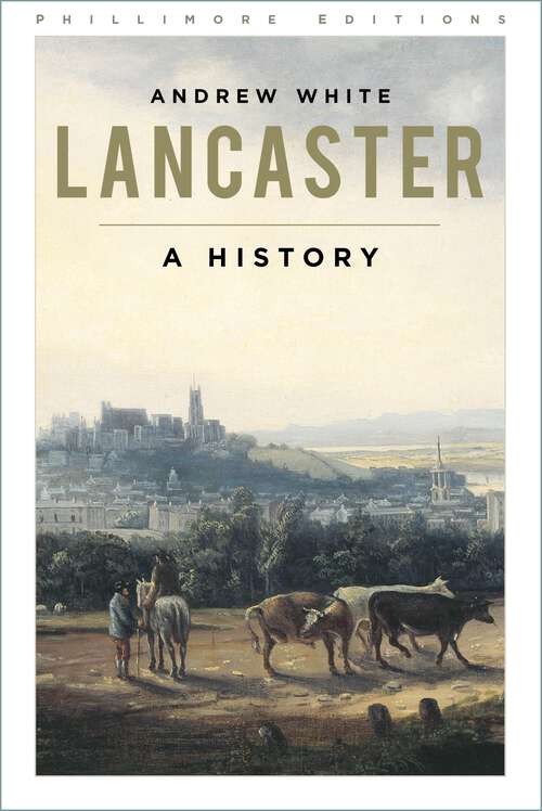 Book cover of Lancaster: A History (Phillimore Editions)