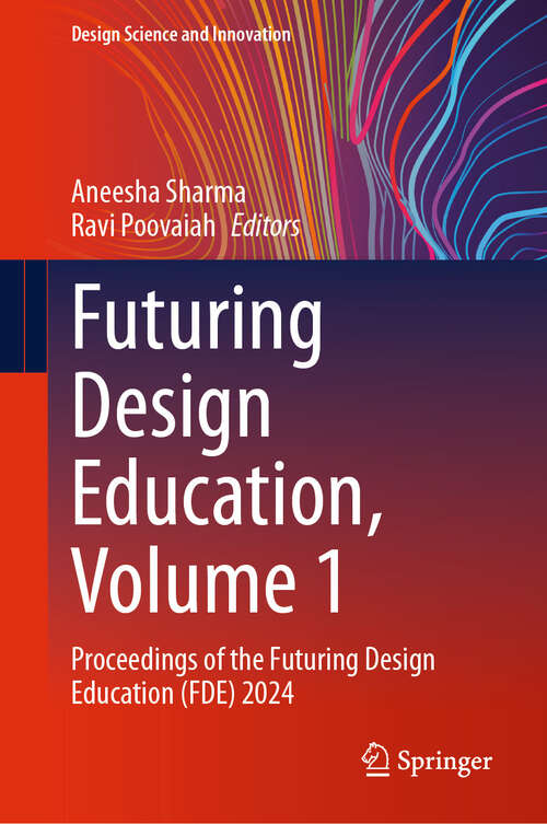 Book cover of Futuring Design Education, Volume 1: Proceedings of the Futuring Design Education (FDE) 2024 (Design Science and Innovation)