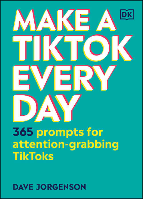 Book cover of Make a TikTok Every Day: 365 Prompts for Attention-Grabbing TikToks