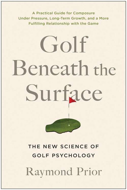 Book cover of Golf Beneath the Surface: The New Science of Golf Psychology