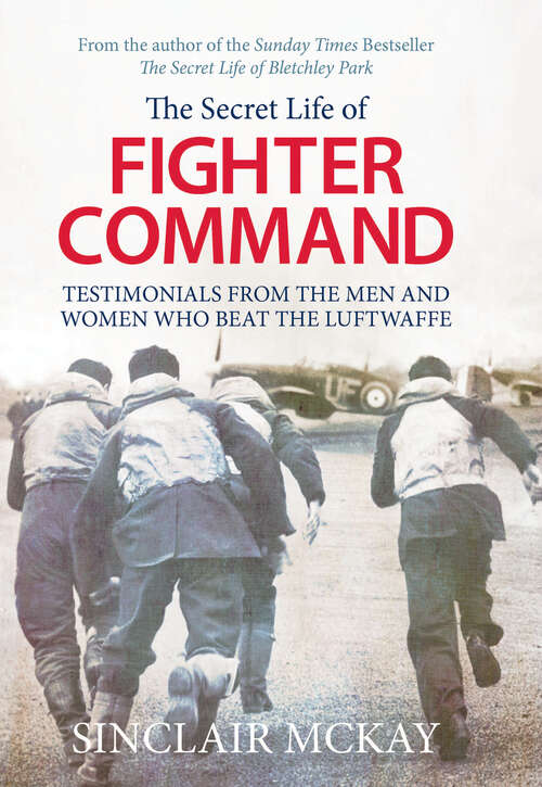 Book cover of The Secret Life of Fighter Command: Testimonials from the Men and Women Who Beat the Luftwaffe