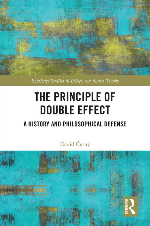 Book cover of The Principle of Double Effect: A History and Philosophical Defense (Routledge Studies in Ethics and Moral Theory)