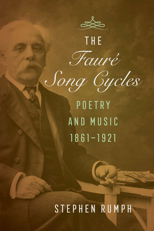 Book cover of The Faure Song Cycles: Poetry and Music, 1861–1921