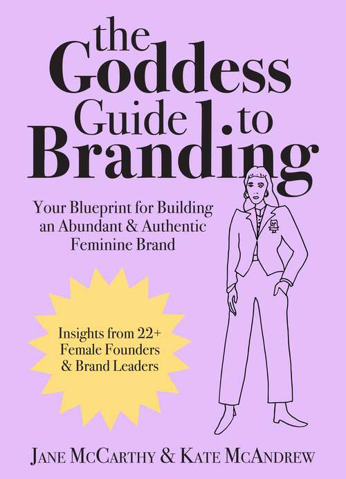 Book cover of The Goddess Guide to Branding: Your Blueprint for Building an Abundant & Authentic Feminine Brand