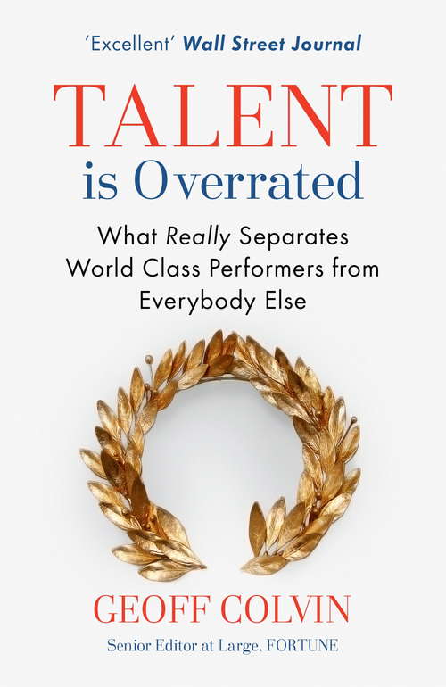 Book cover of Talent is Overrated: What Really Separates World-Class Performers from Everybody Else