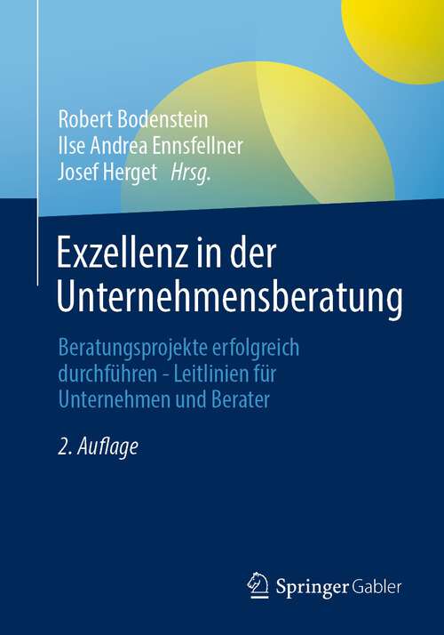 Book cover of Exzellenz in der Unternehmensberatung: Beratungsprojekte erfolgreich durchführen - Leitlinien für Unternehmen und Berater (2. Aufl. 2022)