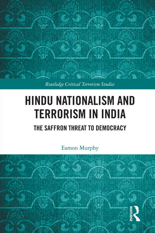 Book cover of Hindu Nationalism and Terrorism in India: The Saffron Threat to Democracy (Routledge Critical Terrorism Studies)