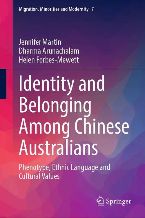 Book cover of Identity and Belonging Among Chinese Australians: Phenotype, Ethnic Language and Cultural Values (1st ed. 2023) (Migration, Minorities and Modernity #7)