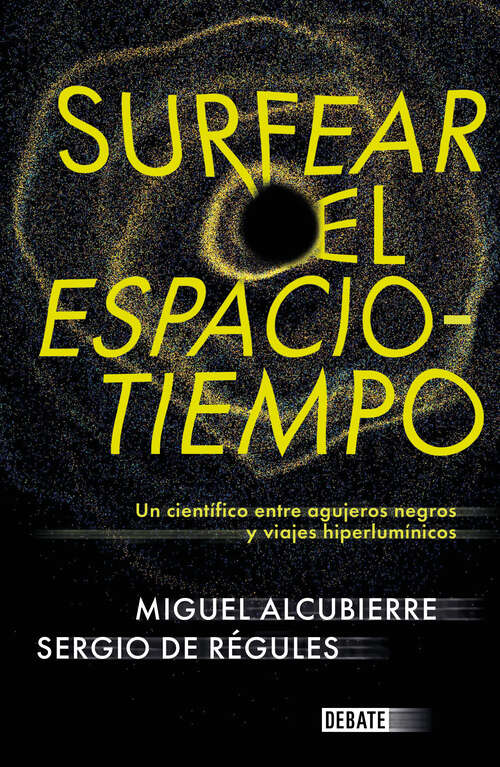 Book cover of Surfear el espacio-tiempo: Un cientifico entre agujeros negros y viajes hiperlumínicos