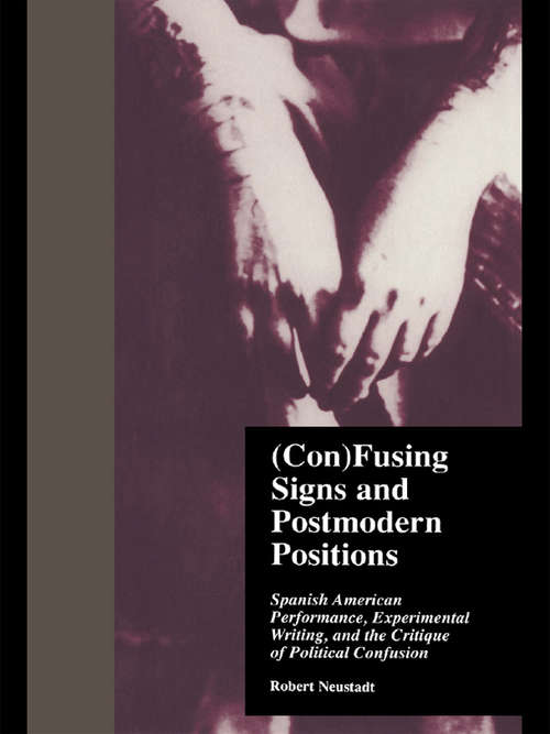 Book cover of (Con)Fusing Signs and Postmodern Positions: Spanish American Performance, Experimental Writing, and the Critique of Political Confusion