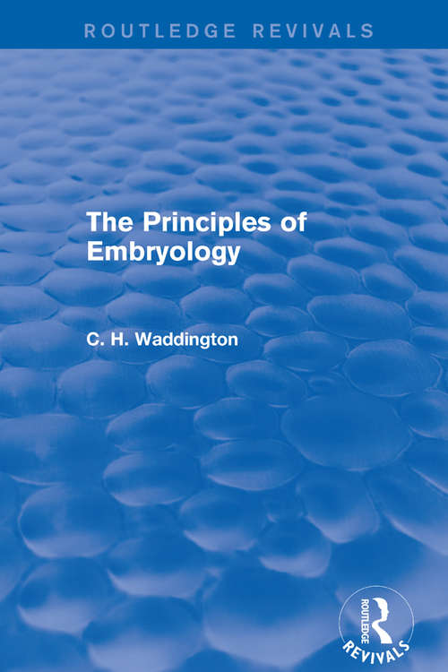 Book cover of The Principles of Embryology (Routledge Revivals: Selected Works of C. H. Waddington)