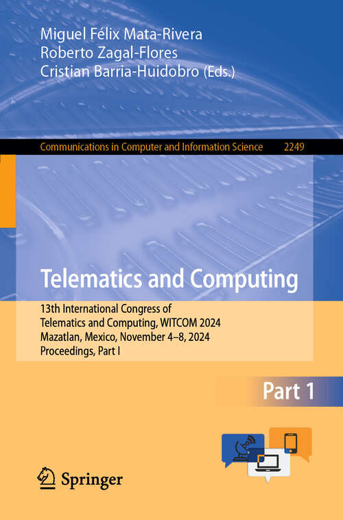 Book cover of Telematics and Computing: 13th International Congress of Telematics and Computing, WITCOM 2024, Mazatlan, Mexico, November 4–8, 2024, Proceedings, Part I (Communications in Computer and Information Science #2249)