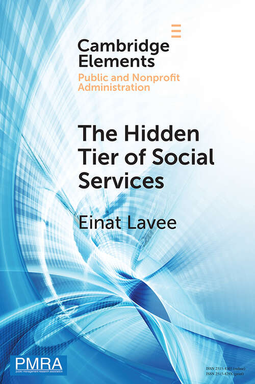 Book cover of The Hidden Tier of Social Services: Frontline Workers' Provision of Informal Resources in the Public, Nonprofit, and Private Sectors (Elements in Public and Nonprofit Administration)