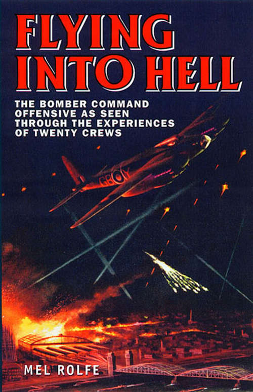 Book cover of Flying into Hell: The Bomber Command Offensive as Seen Through the Experiences of Twenty Crews