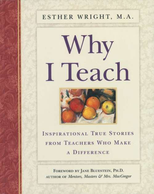 Book cover of Why I Teach: Inspirational True Stories from Teachers Who Make a Difference