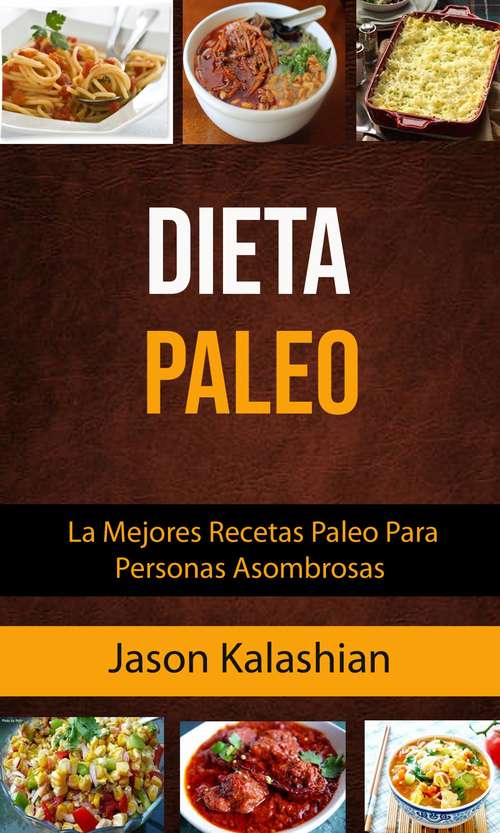 Book cover of Dieta Paleo: La Mejores Recetas Paleo Para Personas Asombrosas