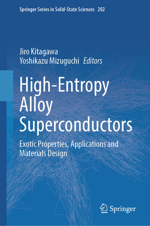 Book cover of High-Entropy Alloy Superconductors: Exotic Properties, Applications and Materials Design (2024) (Springer Series in Solid-State Sciences #202)