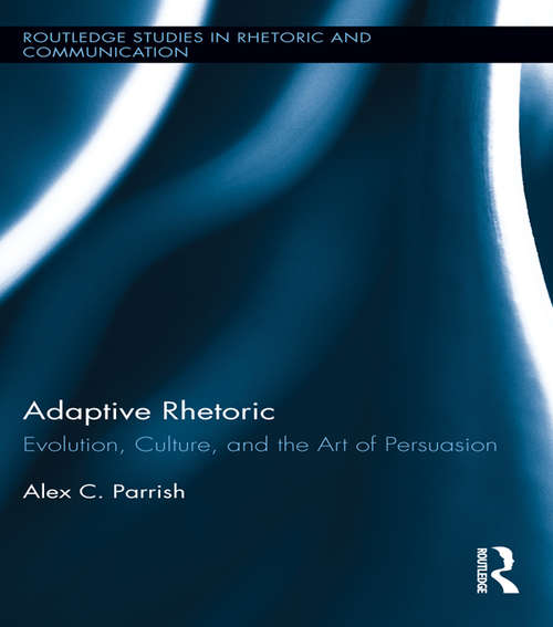 Book cover of Adaptive Rhetoric: Evolution, Culture, and the Art of Persuasion (Routledge Studies in Rhetoric and Communication)