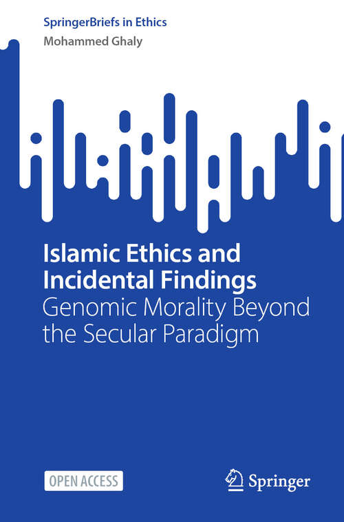 Book cover of Islamic Ethics and Incidental Findings: Genomic Morality Beyond the Secular Paradigm (2024) (SpringerBriefs in Ethics)