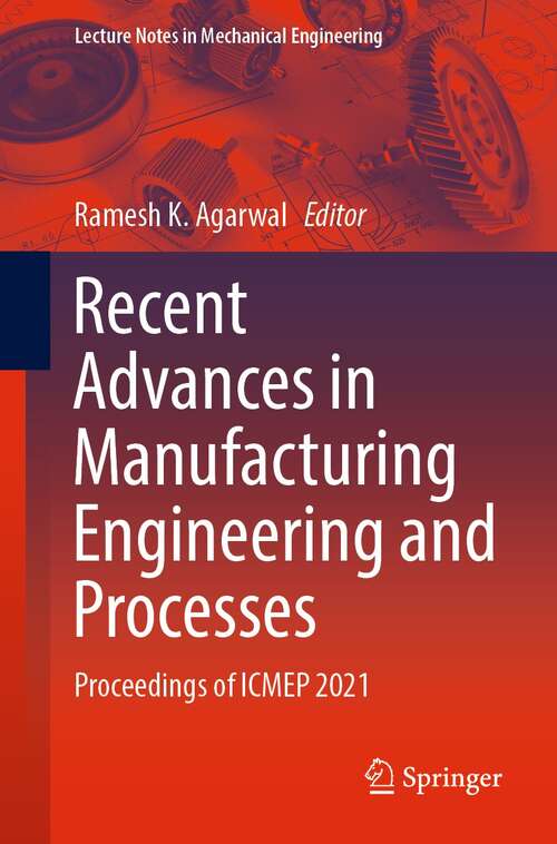 Book cover of Recent Advances in Manufacturing Engineering and Processes: Proceedings of ICMEP 2021 (1st ed. 2022) (Lecture Notes in Mechanical Engineering)