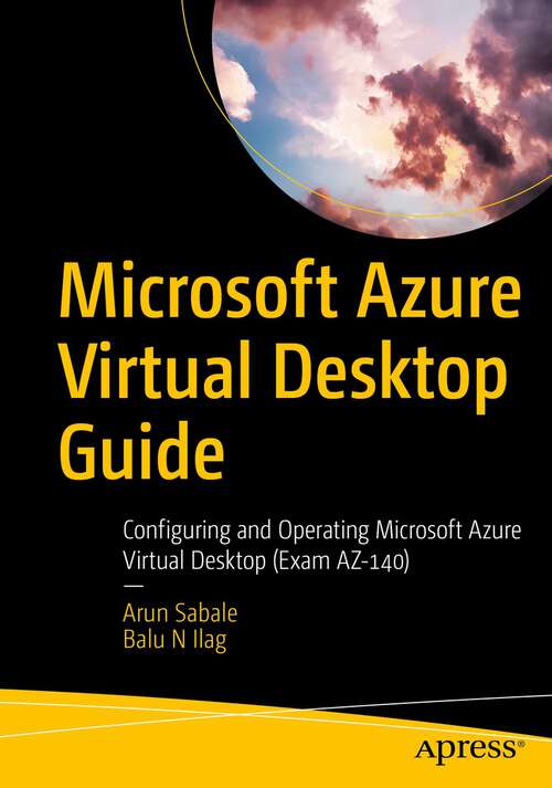 Book cover of Microsoft Azure Virtual Desktop Guide: Configuring and Operating Microsoft Azure Virtual Desktop (Exam AZ-140) (1st ed.)